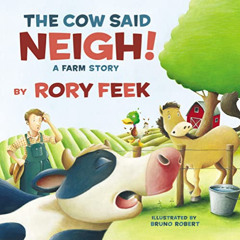 [DOWNLOAD] EBOOK 💘 The Cow Said Neigh! (board book): A Farm Story by  Rory Feek &  B
