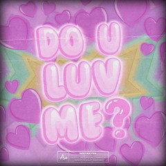 Do u luv me?