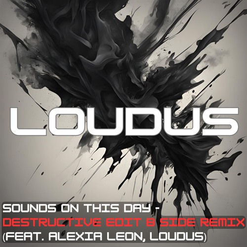 Sounds On This Day - Destructive Edit B Side Remix (Feat. Alexia Leon, Loudus) [FREE DOWNLOAD]