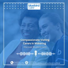 Compassionate Visiting Carers in Wakering – Discover Bluebird Care