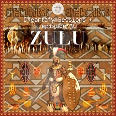 Dreartafy Sessions + episode #30 - ZULU