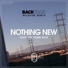 Back Talk & Dance Yourself Clean - Nothing New (ft. The Fame Riot) [Wildfire Remix]