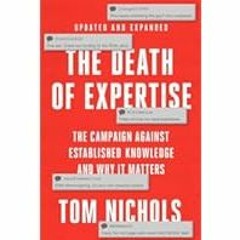 [Read Book] [The Death of Expertise: The Campaign against Established Knowledge and Why it Mat