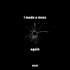 i made a mess again