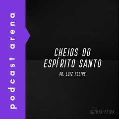 Cheios do Espírito Santo - Pr. Luiz Felipe