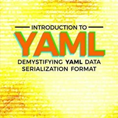 Get EPUB 📤 Introduction to YAML: Demystifying YAML Data Serialization Format by  Tar