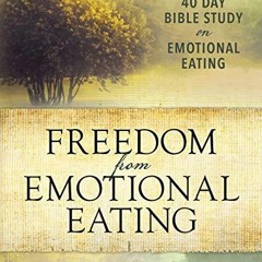 Read Online  Freedom from Emotional Eating: A Weight Loss Bible Study (Third Edition)