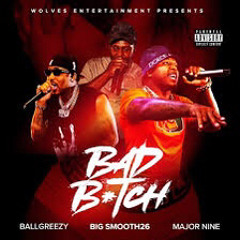 Big Smooth 26, Ball Greezy & Major Nine – Bad Bitch