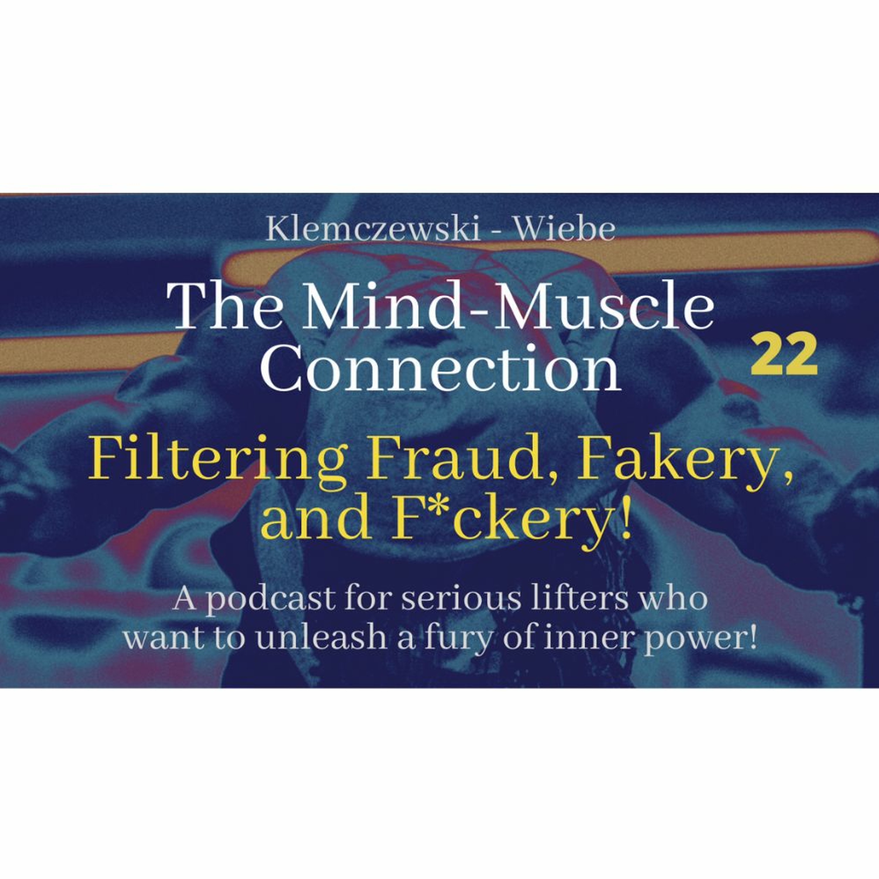 THE MIND - MUSCLE CONNECTION - Ep 22:  Filtering Fraud, Fakery, And F*ckery! episode artwork
