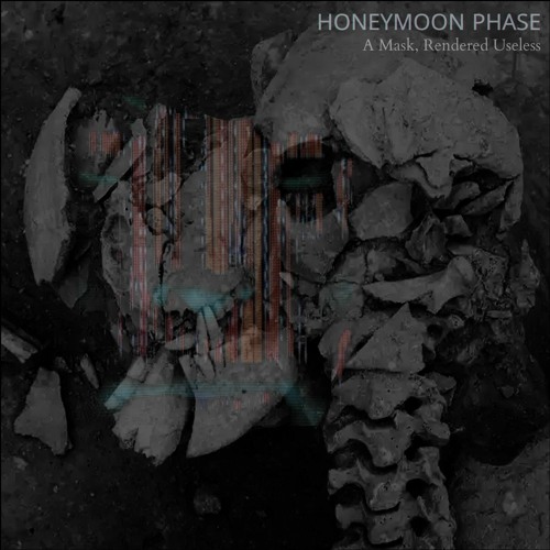 Honeymoon Phase - A Mask, Rendered Useless