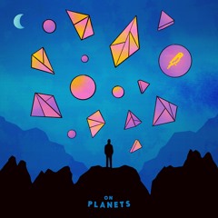 On Planets -  Don't Think So Hard