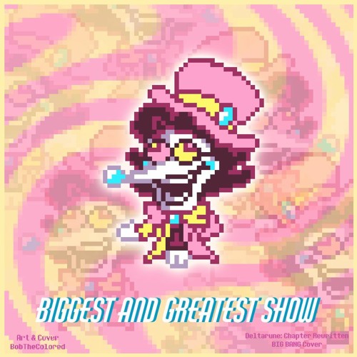 Deltarune: Chapter Rewritten - BIGGEST AND GREATEST SHOW (BIG BANG Bob's COVER)