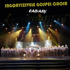 INQAYIZIVELE GOSPEL CHOIR - CALVARY