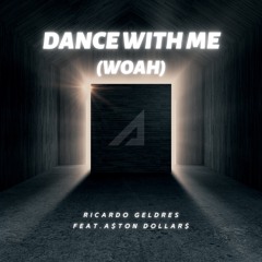 DANCE WITH ME (WOAH) - RICARDO GELDRES x A$TON DOLLAR$