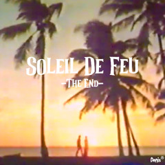 Soleil De Feu -The End-