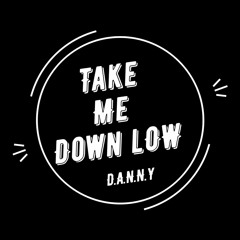 D.A.N.N.Y - Take Me Down Low 2022