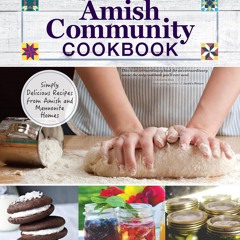✔PDF✔ Amish Community Cookbook: Simply Delicious Recipes from Amish and Mennonit