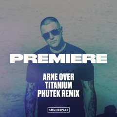 Premiere: Arne Over - Titanium (Phutek Remix) [Tracer]