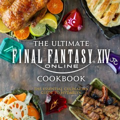 (Download PDF/Epub) The Ultimate Final Fantasy XIV Cookbook: The Essential Culinarian Guide to Hydae