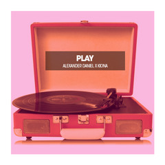 PLAY (ALEXANDER DANIEL X KIONA REWORK)
