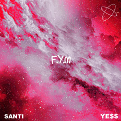 YE$$ x SANT! - F.Y.M