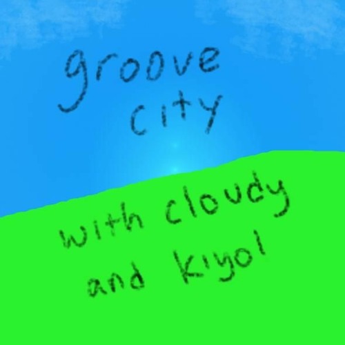 Groove City w/ Cloudy and Kiyol