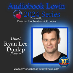 Audiobook Lovin Series 2024 - S10 Ep 11 - Narrator Ryan Lee Dunlap