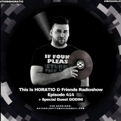 THIS IS HORATIO&FRIENDS RADIOSHOW EPISODE 414 + SPECIAL GUEST GODINI