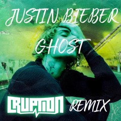 Justin Bieber - Ghost (CRUPTION Bootleg Remix)