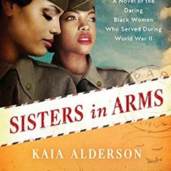 [View] EPUB 💛 Sisters in Arms: A Novel of the Daring Black Women Who Served During W