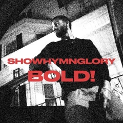 BOLD! (Prod. ShowHymnGlory)