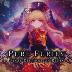 [東方Arrange] Pure Furies ~ Whereabouts Of The Heart [ Final Destination Remix ]