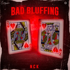 NCK - Bad Bluffing