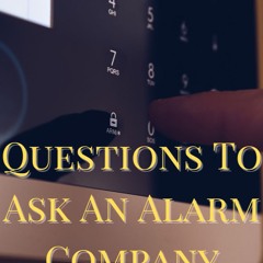 Essential Questions To Ask An Alarm Company In Dallas, Texas