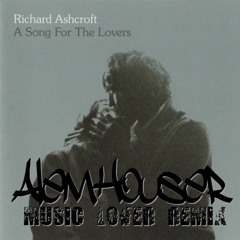 Richard Ashcroft - A Song For The Lovers (AlemHouser Music Lover Remix) CUT BUY BANDCAMP