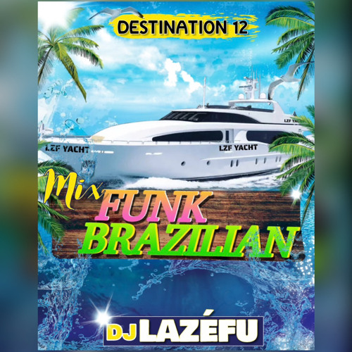Destination •12•“MIX FUNK BRAZILIAN” Avril 2024 By Dj Lazéfu