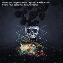 Adam Beyer X Layton Giordani X Space92 X PleasureKraft - Colonia Ritual Space Date [Khatune Mashup]