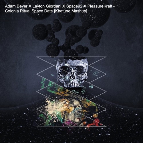 Adam Beyer X Layton Giordani X Space92 X PleasureKraft - Colonia Ritual Space Date [Khatune Mashup]