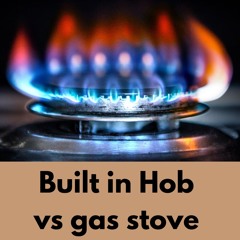 Built - In Hob Vs Gas Cooktop In India By Houme India