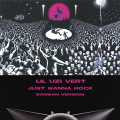Lil Uzi Vert - Just Wanna Rock (SANWAN VERSION)[ FREE DOWNLOAD ]