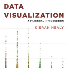 Access KINDLE 📒 Data Visualization: A Practical Introduction by  Kieran Healy [EBOOK
