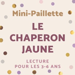 Mini-Paillette (3-6 ans) : Le chaperon jaune