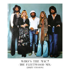 Who's The Mac? (The Fleetwood Mix, 2025 Version)