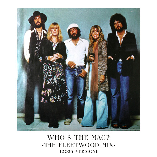 Who's The Mac? (The Fleetwood Mix, 2025 Version)