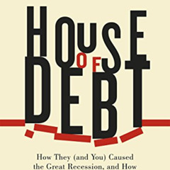 VIEW EPUB 📒 House of Debt: How They (and You) Caused the Great Recession, and How We