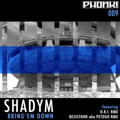 Shadym - Bring'em Down (Original Mix) - PHONK009