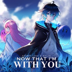SPIRIT LINK & Hylia - Now That I'm With You