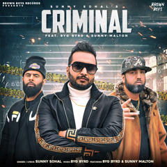 Criminal- Sunny Sohal Byg Byrd Sunny Malton