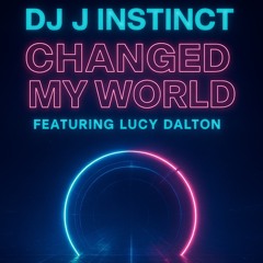 Dj J Instinct - Intro: Change My World Feat. Lucy Dalton