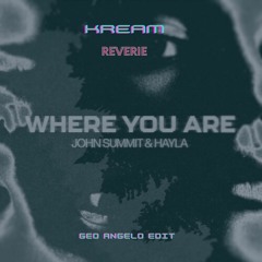 John Summit & Hayla & KREAM - Where You Reverie (Geo Angelo Extended Edit)
